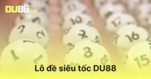 Lô đề siêu tốc DU88