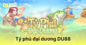 Tỷ Phú Đại Dương DU88